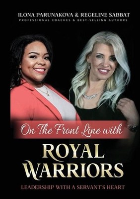 On the Front Line with Royal Warriors: Leadership with a Servant's Heart by Ilon