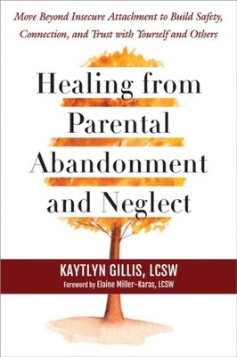 HEALING FROM PARENTAL ABANDONMENT & NEGL by GILLIS, KAYTLYN Paperback Self Help