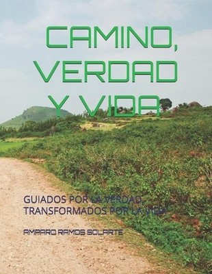 Camino, Verdad Y Vida: Guiados Por La Verdad, Transformados Por La Vida by Ampar