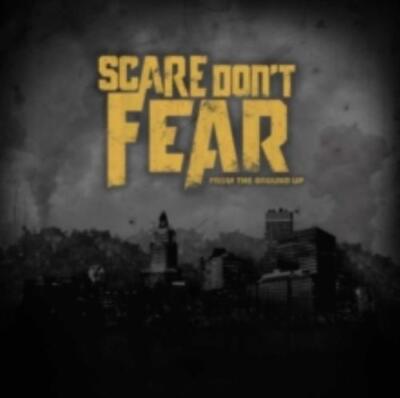 SCARE DONT FEAR: FROM THE GROUND UP - CD *BRAND NEW*