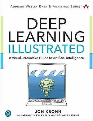 Deep Learning Illustrated: A - Paperback, by Krohn Jon; Beyleveld - Very Good