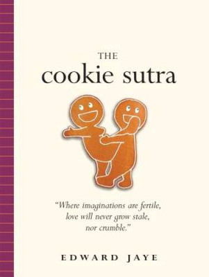 The Cookie Sutra: An Ancient Treatise: that Love Shall Never Grow St - VERY GOOD