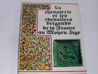 Ribaldone, Thierry:La chevalerie et les chevaliers brigands de la France au moye
