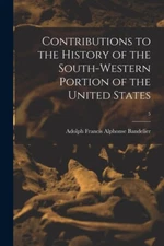 Contributions To The History Of The South-Western Portion Of The United Sta...
