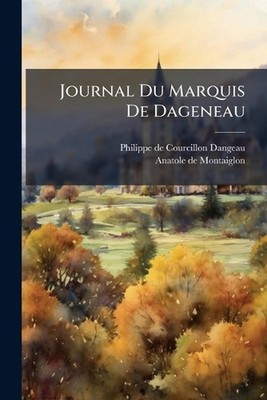 Journal Du Marquis De Dageneau by Philippe de Courcillon Dangeau (Marqu Paperbac