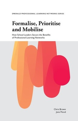 Formalise, Prioritise and Mobilise: How School Leaders Secure th
