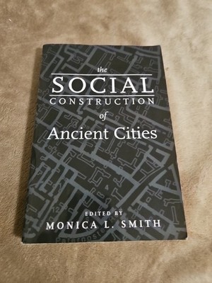 The Social Construction of Ancient Cities by Monica I. Smith