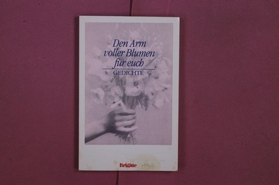 335117 DEN ARM VOLLER BLUMEN FÜR EUCH Brigitte Die schönsten Gedichte aus