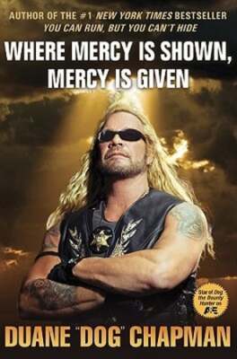 Where Mercy Is Shown, Mercy Is Given by Duane Dog Chapman: Used