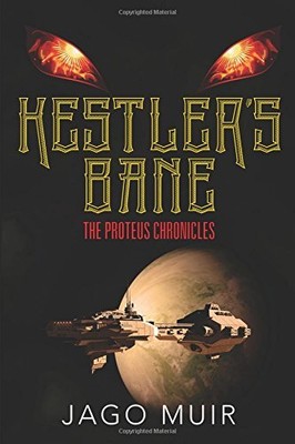 KESTLER'S BANE: THE PROTEUS CHRONICLES By Jago Muir **BRAND NEW**