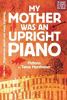 My Mother Was An Upright Piano: Fict..., Tania Hershman