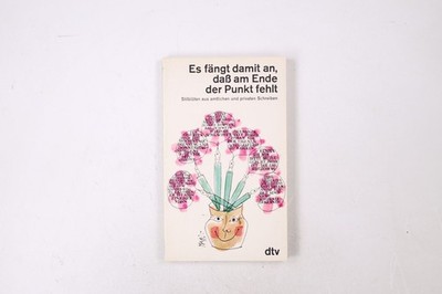 45346 ES FÄNGT DAMIT AN, DASS AM ENDE DER PUNKT FEHLT Stilblüten aus amtlichen