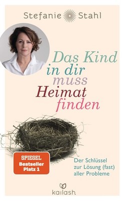 Das Kind in dir muss Heimat finden: Der Schlüssel zur Lösung (fast) aller ...