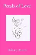 Petals of Love by Delaney Bowers Paperback Book