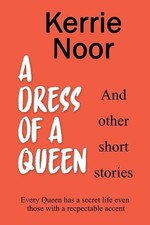 A Dress For A Queen And Other Short Stories: Tales From A Funny Woman by Kerrie