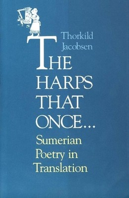 The Harps that Once...: Sumerian Poetry in Translation by Thorkild Jacobsen (Eng