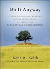 Do It Anyway : Finding Personal Meaning and Deep Happiness by Living the Paradoxical Commandments by Kent M. Keith (2008, Paperback)