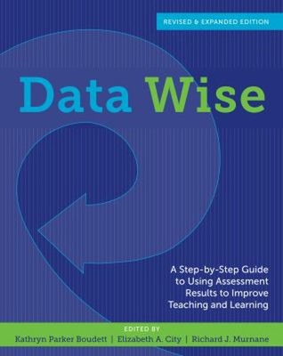 Data Wise : A Step-by-Step Guide to Using Assessment Results to I