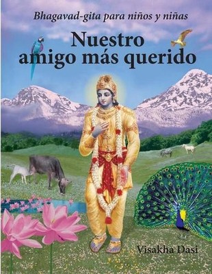 Nuestro amigo ms querido: Bhagavad-gita para ni?os y ni?as by Visakha Dasi (Span