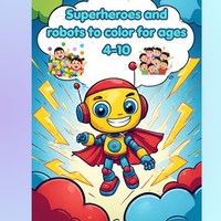 Superheroes & Robots Coloring Book For Kids (Ages
