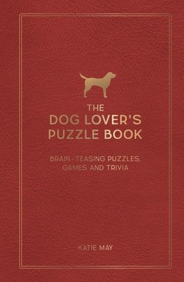 The Dog Lover's Puzzle Book | Brain-Teasing Puzzles, Games and Trivia | Kate May