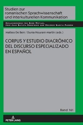 Corpus Y Estudio Diacrnico del Discurso Especializado En Esp... - 9783631850886