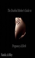 Natalie A. Otley | The Disabled Mother's Guide To Pregnancy And Birth | Buch