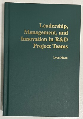 Leadership, Management, and Innovation in R&d Project Teams by Leon Mann (2005,