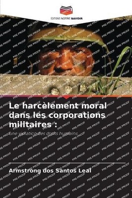 Le harclement moral dans les corporations militaires by Armstrong Dos Santos Lea