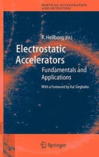 ELECTROSTATIC ACCELERATORS: FUNDAMENTALS AND APPLICATIONS By Ragnar VG