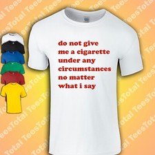 Do Not Give Me a Cigarette T-Shirt | Funny Shirt | Smoking | Health