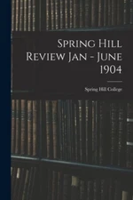 Spring Hill College - Spring Hill Review Jan - June 1904 - New paperba - X555z