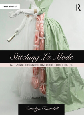 Stitching La Mode: Patterns and Dressmaking from Fashion Plates of 1785 1795 ...
