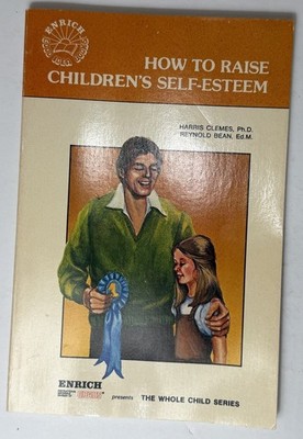 How to Raise Children's Self-Esteem by Harris Clemes and Reynold Bean 1980