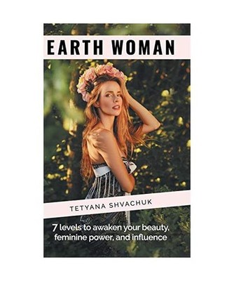 Earth Woman: 7 Levels to Awaken Your Beauty, Feminine Power, and Influence.: 7 L