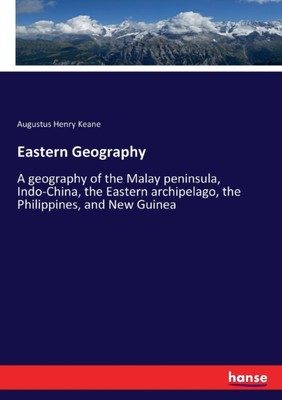 Keane - Eastern Geography A geography of the Malay peninsula Indo-Chi - X555z