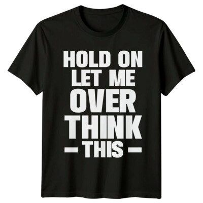 Hold On Let Me Over Think This Zitate Herren