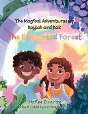 The Magical Adventures of Kaylah & Kai: The Enchanted Forest by Hailee Elvaran P