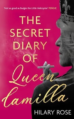 Hilary Rose - Secret Diary of Queen Camilla - Hardback - H245z