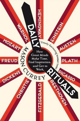 Daily Rituals | How Great Minds Make Time, Find Inspiration, and Get to Work