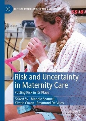 Risk and Uncertainty in Maternity Care: Putting Risk in Its Place by Mandie Scam