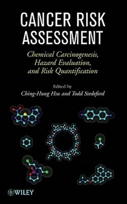 Cancer Risk Assessment : Chemical Carcinogenesis, Hazard Evaluation, and Risk...