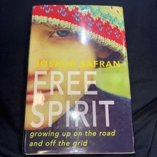 Free Spirit Growing Up On The Road And Off The Grid By Joshua Safran Hardcover