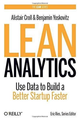 Lean Analytics: Use Data to Build a Better Startup Faster... - Croll, Alistair