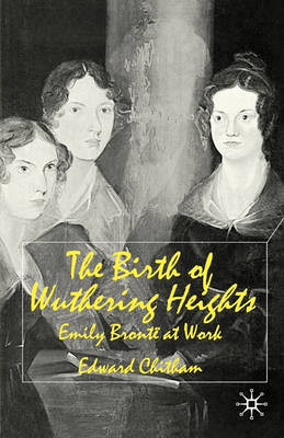 The Birth of Wuthering Heights: Emily Brontë at Work, Chitham, E., Good Book