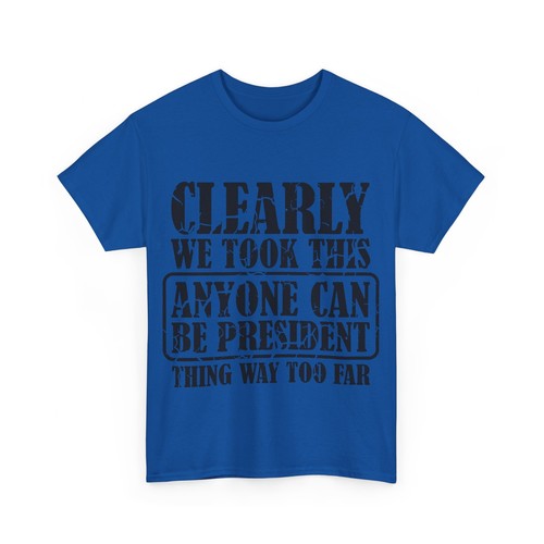 We Took This Everyone Can Be President Thing Way Too Far Unisex Heavy Cotton T-Shirt - Bild 36 von 41