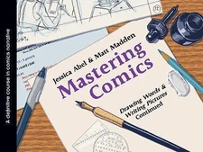 Mastering Comics: Drawing Words & Writing Pictures Continued, Abel, Jessica,Madd