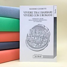 Vivere tra i barbari, vivere con i romani - Massimo Guidetti - Jaca Book 2007 
