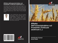 Shailendra Kumar (U. A.) | Effetto Dell'azossistrobina Sul Frumento (Triticum...