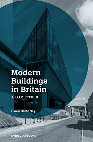 Modern Buildings in Britain: A Gazetteer By Owen Hatherley